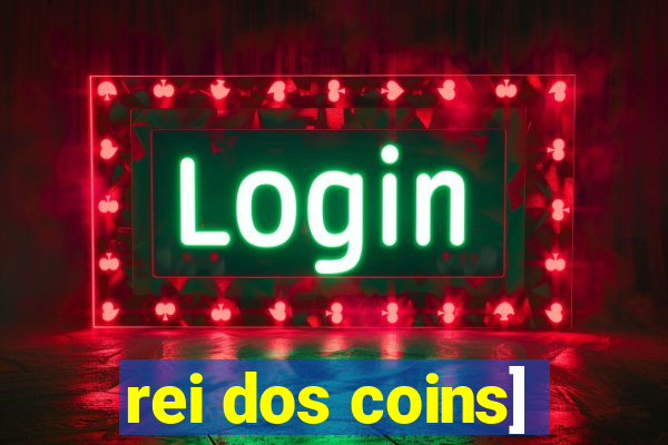 rei dos coins]